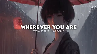 Teddy TD - Wherever You Are (ft. Jaime Deraz)