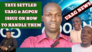 UAAG VS AGPGN: HOW TAYE SETTLED THEIR ISSUE ON WHO TO BE PUNISH ON THE CRIME COMMITTED TO THE MASSES