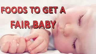 Foods that help you get a Fair complexion Baby