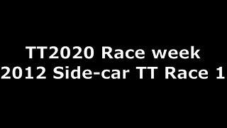 TT2020 - Race week - 2012 Side Car TT race 1