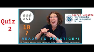 ASL Practice QUIZ #2 (10 questions) U.S. Citizenship Interview