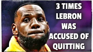 At Least Three times Lebron was accused of Quitting