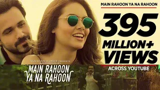 Main Rahoon Ya Na Rahoon Full Video Emraan Hashmi, Esha Gupta Amaal Mallik