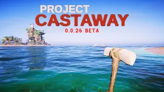 What More does Project Castaway have to Offer?! | Let's check out the 0.0.26 Beta Update!