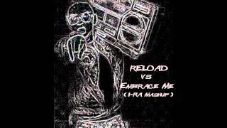 Sebastian Ingrosso&Tommy Trash vs John Dahlback (DS Remix)  - Reload vs Embrace Me (I-RA Mashup)