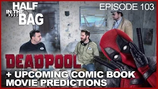 Half in the Bag Episode 103: Deadpool and Comic Book Movie Predictions
