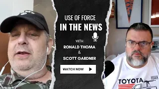 Use of force in the news and Guest Officer Ronald Thoma retired Las Vegas Metropolitan Police