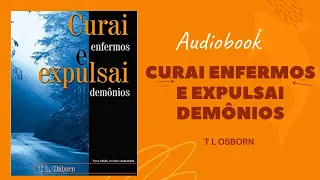 CURAI ENFERMOS E EXPULSAI DEMÔNIOS   T  L  OSBORN  Audiobook Capítulo I