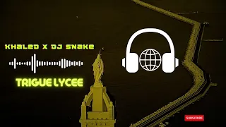 Khaled x DJ Snake - Trigue Lycee