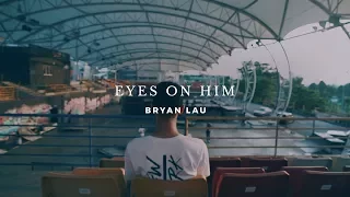 Eyes On Him | Bryan Lau