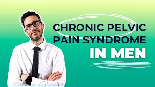 Understand Chronic Pelvic Pain Syndrome in Men: Causes, Diagnosis, and Insights | Urologist explains