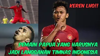 PEMAIN BERBAKAT DARI PAPUA YANG HARUS JADI LANGGANAN TIMNAS