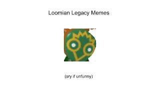 Loomian Legacy Memes (Phyxonerceus Edition)