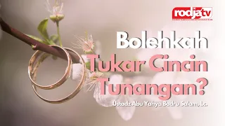 Bolehkah Tukar Cincin Tunangan? l Ustadz Abu Yahya Badru Salam, Lc.