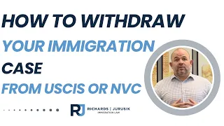 How to Withdraw Your Immigration Case from USCIS or NVC