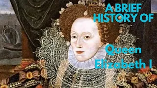 A Brief History of Elizabeth I, 1558-1603