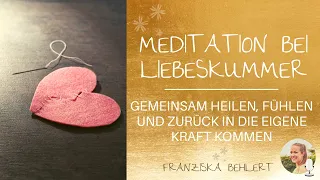 Meditation bei Liebeskummer | Fühlen, Heilen & wieder in die eigene Kraft kommen