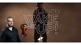 Avicii ft. Aloe Blacc - Wake Me Up (Kamil Skicki, Violin Cover)