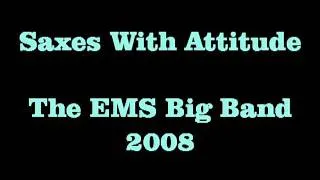 Saxes With Attitude - The EMS Big Band