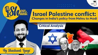 Israel Palestine conflict : Changes in India’s policy from Nehru to Modi | Critical Analysis
