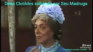 dona clotildes sofrendo por seu madruga