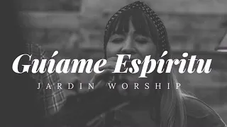 Guíame Espíritu (Spirit lead me - Influence music & Michael Ketterer) / JARDIN WORSHIP