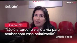 'NÃO É A TERCEIRA VIA, É A VIA PARA ACABAR COM ESSA POLARIZAÇÃO', SIMONE TEBET