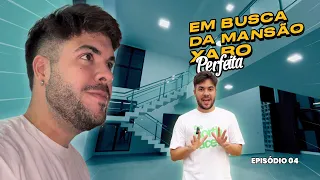 EM BUSCA DA MANSÃO XARO PERFEITA - EP. 4