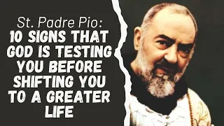 SAINT PADRE PIO: 10 SIGNS THAT GOD IS TESTING YOU BEFORE SHIFTING YOU TO A GREATER LIFE