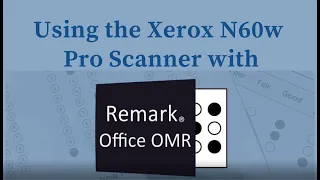 Using the Xerox N60w Pro Scanner with Remark Office OMR