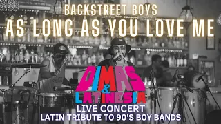 Latin Tribute to 90's Boy Bands ( Backstreet Boys - As Long As You Love Me ) LIVE CONCERT