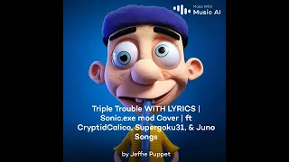 Jeffy sings Triple Trouble with lyrics by ‎@MaimyMayo ft @CryptidCalico, @Supergoku31,& @JunoSongs