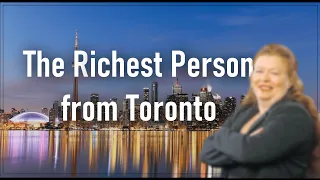 The Richest Person from Toronto