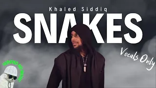 Snakes - Khaled Siddiq || Without Music || Vocals Only