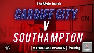 MATCH BUILD UP SHOW: Cardiff City vs Southampton | The Ugly Inside