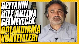 Şeytanın bile aklına gelmeyecek dolandırıcılık yöntemleri