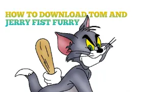 how to download tom and Jerry fist furry