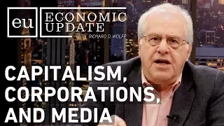 Economic Update: Capitalism, Corporations and Media