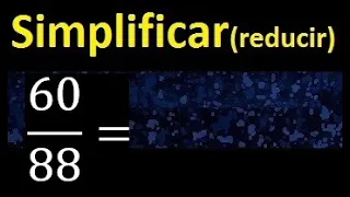 simplificar 60/88 simplificado, reducir fracciones a su minima expresion simple irreducible