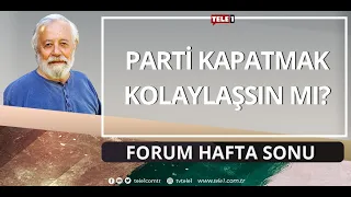 AKP’nin kapatılması mı gerekiyor? | FORUM HAFTA SONU (28 OCAK 2023)