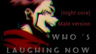 //night core male version//  (who's laughing now)//anime version//.