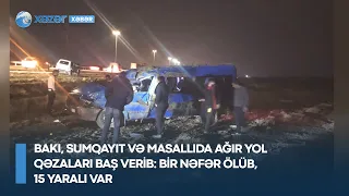 Bakı, Sumqayıt və Masallıda ağır yol qəzaları baş verib - bir nəfər ölüb, 15 yaralı var