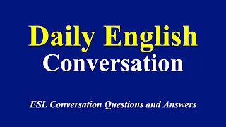 Daily English Conversation Practice by Topic - Questions and Answers in English Conversation