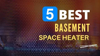 ⭕ Top 5 Best Space Heater for Basement 2023-2024 [Review and Guide]