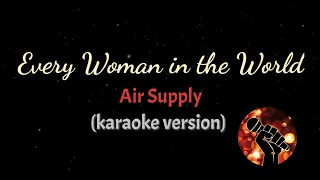 EVERY WOMAN IN THE WORLD - AIR SUPPLY (karaoke version)