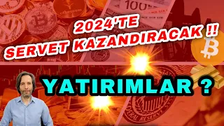 2024 YILINDA SERVET KAZANDIRACAK YATIRIMLAR..?
