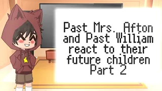 || Past William and Past Mrs. Afton React to their Future Children || 2/2 |Credits in description ||