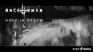 Once Human 'Only In Death' - Official Video - New Album 'Scar Weaver' Out Now