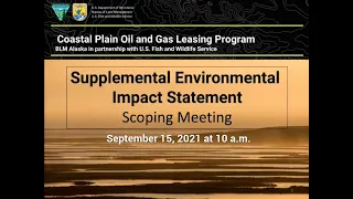 Coastal Plain Oil & Gas Leasing Program Supplemental EIS Scoping Meeting held 9/15/2021 at 10 a.m.