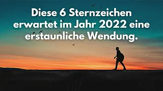 Horoskop: Diese 6 Sternzeichen erwartet im Jahr 2022 eine erstaunliche Wendung. ( Lebensverändernd )